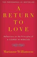 A Return to Love: Reflections on the Principles of "A Course in Miracles"