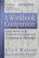 A Workbook Companion, Vol. II: Commentaries on the Workbook for Students from A Course in Miracles, Lessons 181-365